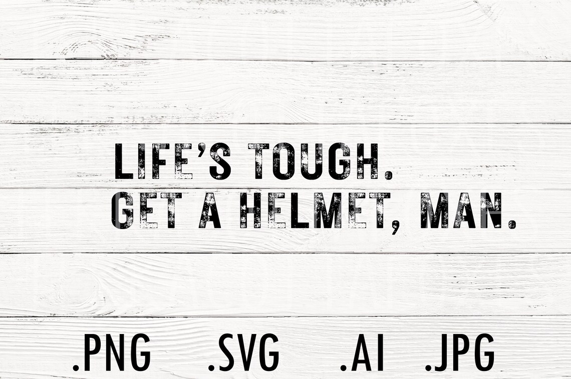 Life's Tough Get a Helmet, Man Svg, Candace Owens Svg, Funny Quote