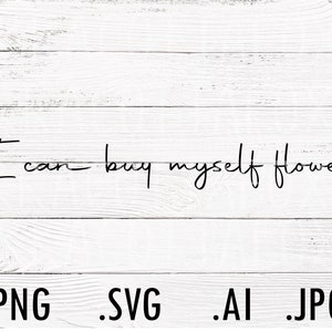 I can buy myself flowers svg | flower shirt design | gift for smilers | I can buy myself flowers png | Miley Cyrus Flowers svg | Minimalist