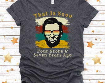 Washington DC Trip, Abraham Lincoln, Four Score and Seven Years Ago, American President Shirt, President Top of the United States of America