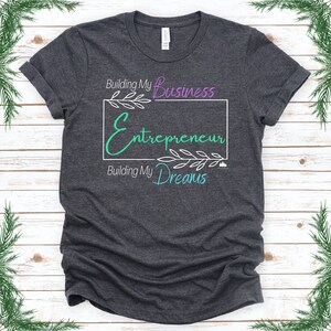 Entrepreneur Building a Business and Dreams Shirt, My Business Shirt with Color, My Dreams Top, Entrepreneur Gift, Small Business Gift Shirt