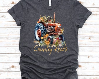 Country Roads Take Me Home, Farm Life, Cowgirl Life, Trucks with Power, Old Tractor Shirt, Farm Gift, Classic Farmer T-shirt, Tractor Flower
