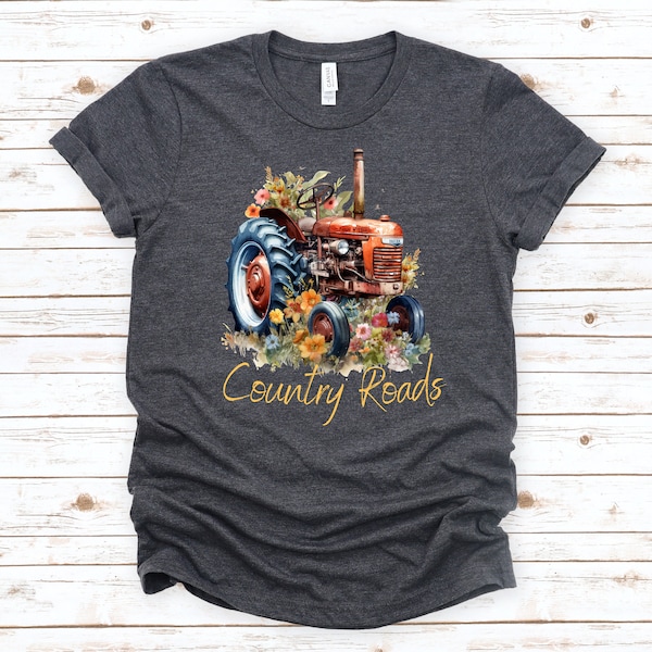 Country Roads Take Me Home, Farm Life, Cowgirl Life, Trucks with Power, Old Tractor Shirt, Farm Gift, Classic Farmer T-shirt, Tractor Flower