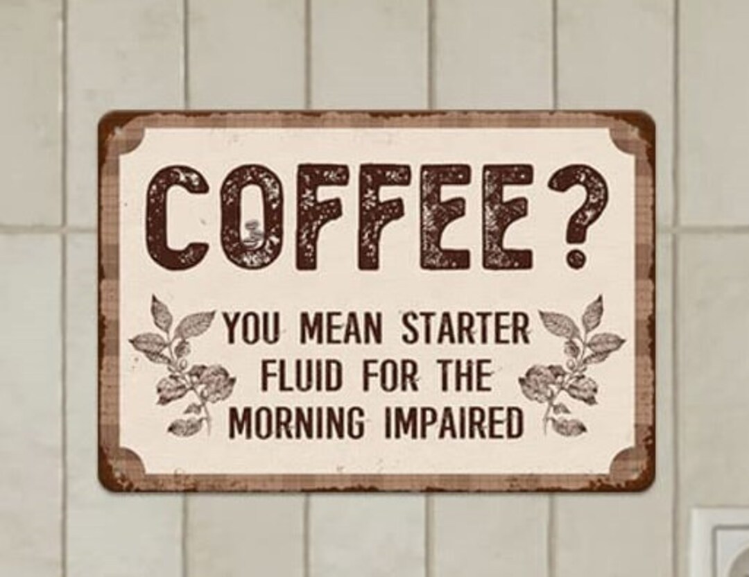 Coffee You Mean Starter Fluid for the Morning Impaired Kitchen Home