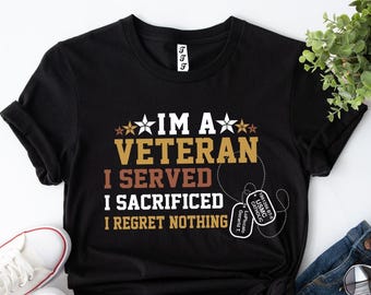 I Am Veteran I Served I Sacrificed I Regret Nothing Shirt, Veterans Day Shirt, Gift for Veterans, Proud Veteran Shirt, Military Husband Tees