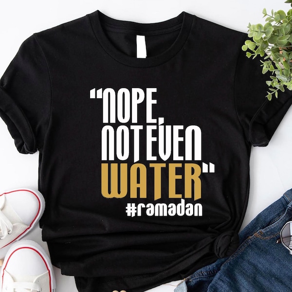 Nope Not Even Water Shirt, Ramadan Kareem Shirt, Ramadan Mubarek Tees, Religious Shirt, Fasting Mode Shirt, Ramadan Shirt, Eid Mubarek Shirt