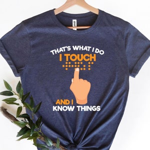 I Touch And I Know Things Shirt, Visually Impaired Braille Shirt, White Cane Awareness Shirt, White Cane Day Shirt, Vision Teacher Gift