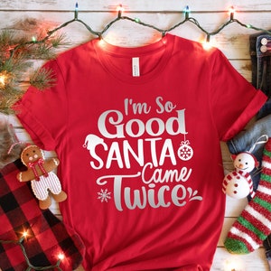 I'm So Good Santa Came Twice Shirt, Santa Hat Shirt, Christmas Shirt,Funny Family Christmas Shirts,Happy New Year,Christmas Vacation Tshirt