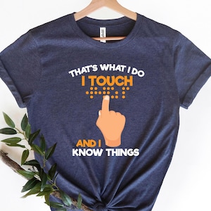 I Touch And I Know Things Shirt, Visually Impaired Braille Shirt, White Cane Awareness Shirt, White Cane Day Shirt, Vision Teacher Gift