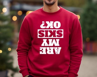 Are My Skis Ok? Sweatshirt, Winter Sports Sweater, Funny Skiing Sweat, Ski Season Gift, Snowboard Sweatshirt, Apres Ski Sweater, Skiing Gift