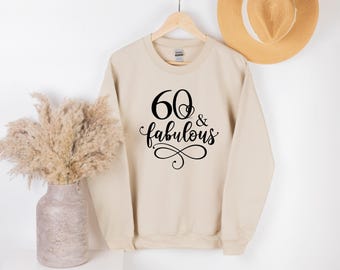 Custom Birthday Sweatshirt, Your Age & Fabulous Sweater, 50th Birthday Sweat, Sixty and Fabulous, Happy Birthday Gift, Fabulous 60th Years
