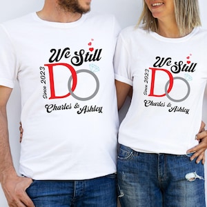 We Still Do Shirt, Custom Anniversary Shirt, Custom Anniversary Gift, Anniversary Gift For Wife, Custom Wedding Shirt, Couples Matching