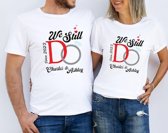 We Still Do Shirt, Custom Anniversary Shirt, Custom Anniversary Gift, Anniversary Gift For Wife, Custom Wedding Shirt, Couples Matching