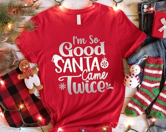 I'm So Good Santa Came Twice Shirt, Santa Hat Shirt, Christmas Shirt,Funny Family Christmas Shirts,Happy New Year,Christmas Vacation Tshirt