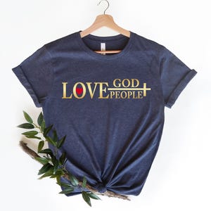 Love God Love People Shirt, God Lover Shirt, Love Shirt, Faith Shirt, Christian Shirt, Believe Shirt, Religious Shirt, Christian Clothing image 2