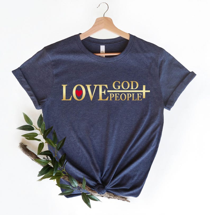 Love God Love People Shirt, God Lover Shirt, Love Shirt, Faith Shirt, Christian Shirt, Believe Shirt, Religious Shirt, Christian Clothing image 2
