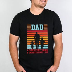 Dad A Sons First Hero A Daughter First Love Shirt, Dad Shirt, Fathers Day Shirt, Gift for Dad, Daddy Shirt, Fathers Day Gift, Best Dad Shirt