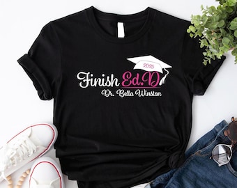 Custom Doctor Graduation Shirt, Doctorate Graduation Gift, Edd Graduation Shirt, Finished Shirt, Future Doctor Gift, College Grad Gift