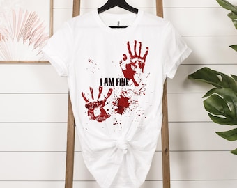 I Am Fine Shirt, Halloween Men's Shirts, Blood Hands Shirt, Adult Halloween Shirt, Scary Halloween Shirt, Funny Halloween Tee, Scary Shirt