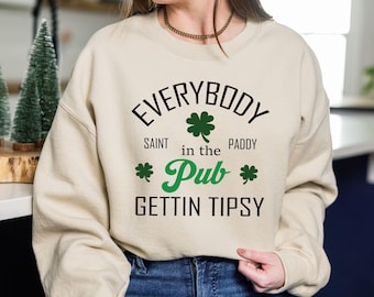 Everybody In The Pub Getting Tipsy Sweatshirt, Lucky Sweatshirt, St Patricks Day Sweatshirt, Irish Shamrock Sweater, St Patricks Day Gift