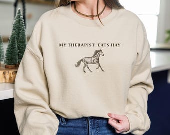 My Therapist Eats Hay Sweatshirt, Horse Sweatshirt, Horse Lover Gift, Horse Mom Sweater, Trendy Equestrian Sweater, Horseback Riding Sweat