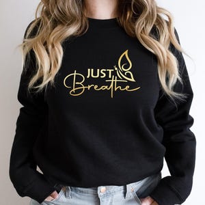 Just Breathe Sweatshirt, Motivational Sweat, Meditation Sweatshirt, Yoga Sweater, Yoga Breathe Sweatshirt, Gift for Friend, Positive Hoodie