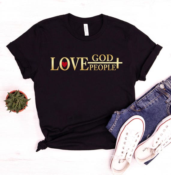 Love God Love People Shirt, God Lover Shirt, Love Shirt, Faith Shirt, Christian Shirt, Believe Shirt, Religious Shirt, Christian Clothing
