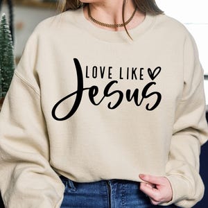 Love Like Jesus Sweatshirt, Jesus Lover Sweatshirt, Inspirational Sweatshirt, Religious Sweater, Faith Sweatshirt, Christian Apparel Gift