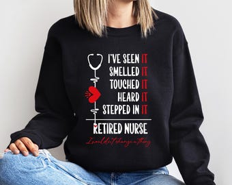 Sudadera de enfermera jubilada, lo he visto, olido, tocado, oído, pisado. Sudadera de enfermera jubilada, suéter de enfermera jubilada, camiseta de enfermera.
