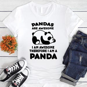 Pandas Are Awesome I Am Awesome Therefore I Am A Panda Shirt, Panda Lover Gifts, Cute Panda Shirts, Panda Lover Shirt, Panda Gift Shirt