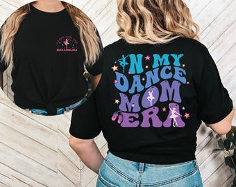 In My Dance Mom Era Shirt, Custom Dance Mom Shirt, Dance Mom Squad Tees, Dance Mom Gift, Dance Mama Shirt, Mothers Day Gift, Mom Era Shirt