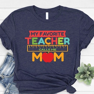 My Favorite Teacher Calls Me Mom Shirt, Teacher Mom Shirt, Teacher Mother&#39;s Day Gift, Teacher Mama Tees, Teacher Mom Gift, Teacher Life Tee