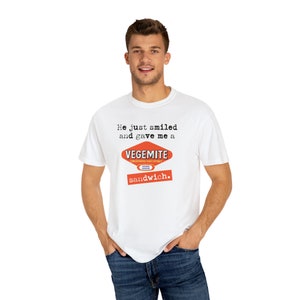 He just smiled and gave me a Vegemite sandwich - Unisex Garment-Dyed T-shirt