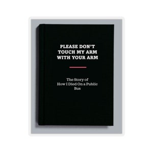 Please Don&#39;t Touch My Arm - Parody Book Cover - Kiss-Cut Stickers