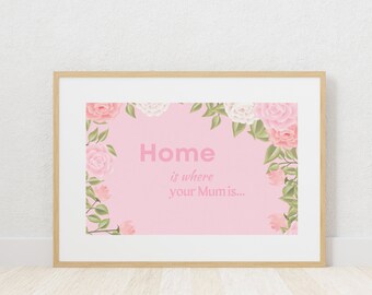 Home Is Where Your Mum Is Digital Print