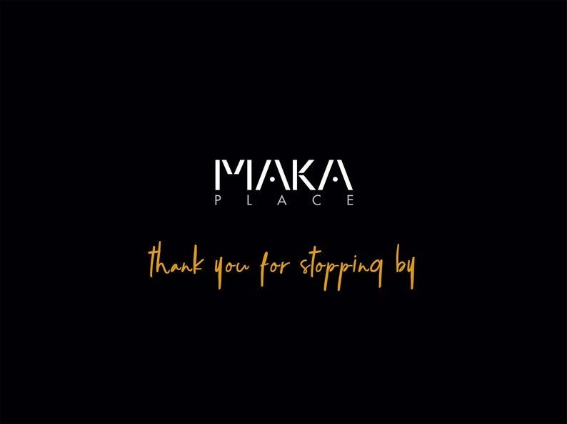 May include: Black and white logo with the text "MAKA PLACE" and the phrase "thank you for stopping by" in yellow.