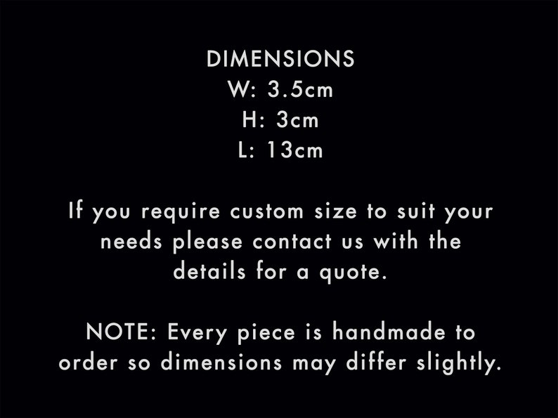 May include: Dimensions of a handmade item: Width 3.5 cm, Height 3 cm, Length 13 cm.  If you need a custom size, contact us for a quote. Every piece is handmade to order, so dimensions may differ slightly.