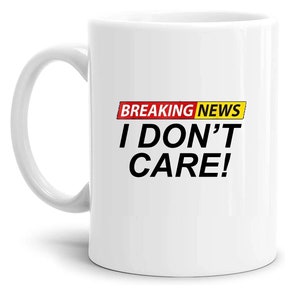Mug breaking news i don't care - funny nice gift