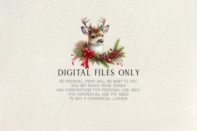 May include: Digital download of a Christmas-themed illustration featuring a cute deer with a red bow and a wreath of pine branches, berries, and pinecones. The text "DIGITAL FILES ONLY" is displayed below the image, along with information about the use of the image for personal and commercial purposes.