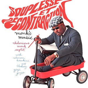 May include: A man in a dark suit, plaid cap, and sunglasses sits in a red metal wagon holding a pencil and music folder. Text reads: SOUPLESSE ET D&Eacute;CONTRACTION, monk's music, thelonious monk septet with coleman hawkins, art blakey, gigi gryce.