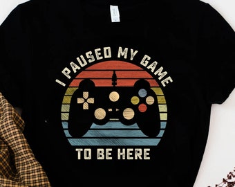 I Paused My Game To Be Here T-Shirt: Funny Gamer Tee