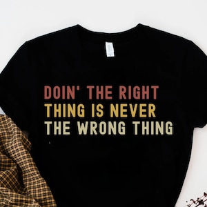 Doin&#39; The Right Thing Is Never The Wrong Thing T-Shirt, Funny Soccer Shirt, Football Coach Quotes, Funny Soccer Fan Gift, Futbol is life