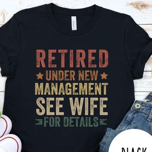 Retirement Gift for Husband, Retired Under New Management See Wife for Details, Retirement Vintage Shirt, Funny Retirement Gift from Wife
