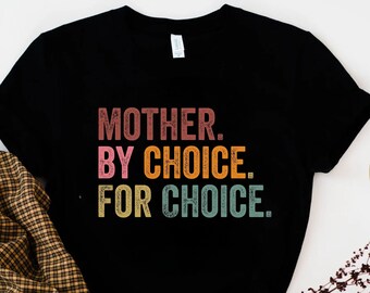 Maglietta Pro Choice: Maglietta per i diritti riproduttivi e la scelta della madre