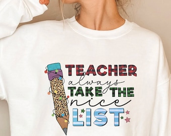 Funny Teacher Christmas Sweatshirt, Always Make The Nice List Holiday Gift, Teacher Xmas Shirt, Christmas Teacher Sweatshirt