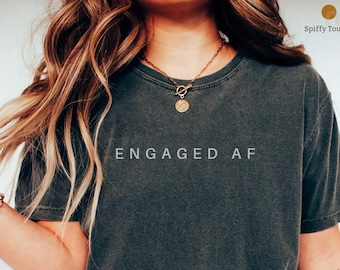 Comfort Colors Engaged AF Shirt, Bridal Shower Gift, Engagement Gift for Bride or Fiance, Wedding Gift, Future Mrs, Bachelorette Party Shirt