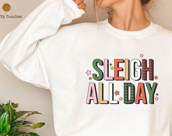 Sleigh All Day Sweatshirt: Funny Christmas Holiday Shirt