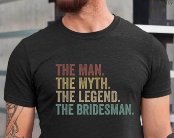 The Man The Myth The Legend The Bridesman Gift Wedding T-shirt, Bridesman Proposal, Man Of Honor, Funny Bridesman Shirt, Bridesman Gift