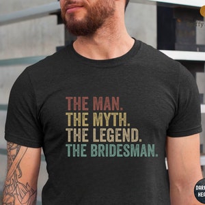 The Man The Myth The Legend The Bridesman Gift Wedding T-shirt, Bridesman Proposal, Man Of Honor, Funny Bridesman Shirt, Bridesman Gift