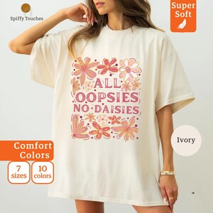 All Oopsies No Daisies Comfort Colors® T-shirt, mental hälsa-tröja, rolig retroblommig t-shirt, blommig t-shirt, estetisk damtröja, rolig present