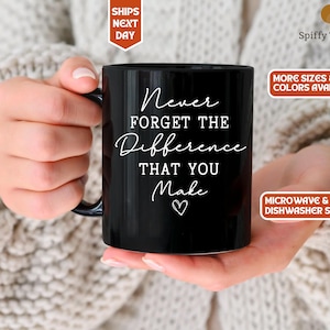 Thank You Mug: Never Forget the Difference You Make, Appreciation Gift